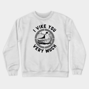 I Vike You Very Much Crewneck Sweatshirt